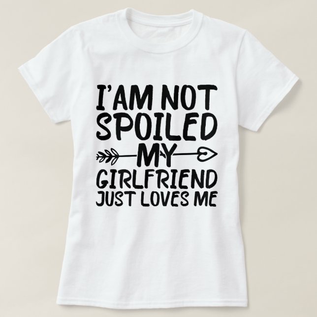 Jag är inte förstörd min flickvän Kärlek mig. T Shirt (Design framsida)