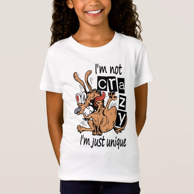 Jag är inte galen, jag är bara unik, Konstig Hund T Shirt (Framsida)