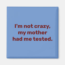 Jag är inte galen om mor hade testat mig magnet