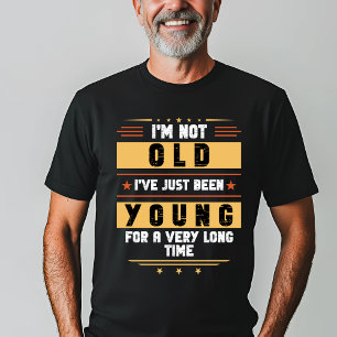 "Jag är inte gammal, bara ung för lång tid" T-Shir T Shirt