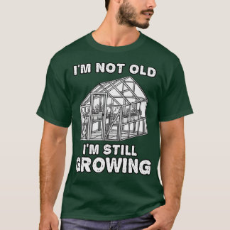 Jag är inte gammal Im fortsätter att odla Gardener T Shirt