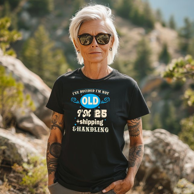 "Jag är inte gammal, jag är 25 + Shipping & Handli T Shirt (Skapare uppladdad)
