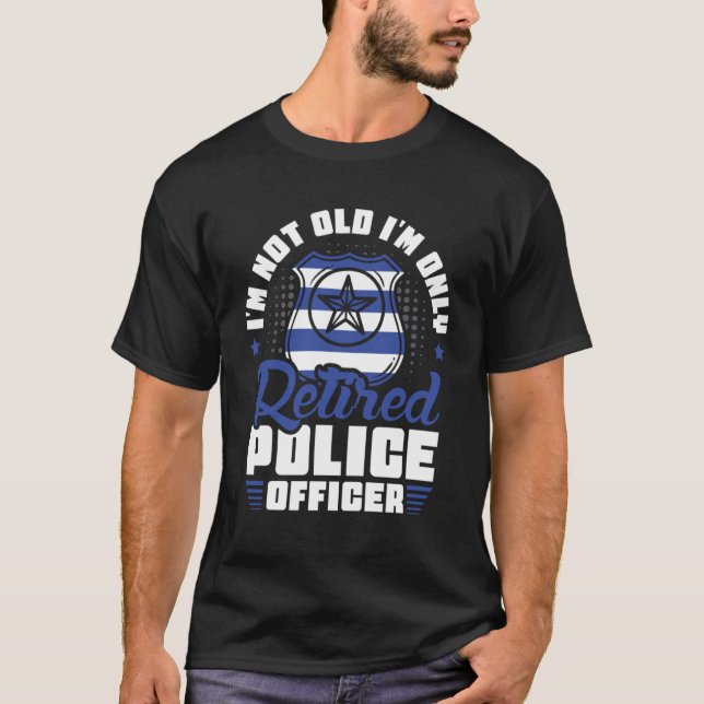 Jag är inte gammal. Jag är bara pensionerad polis T Shirt (Framsida)