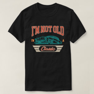 Jag är inte gammal, jag är en klassisk bildags Old T Shirt