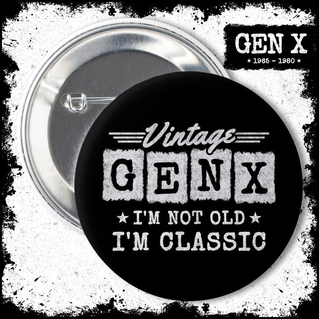 Jag är inte gammal.. Jag är klassisk Generation X. Knapp (Skapare uppladdad)