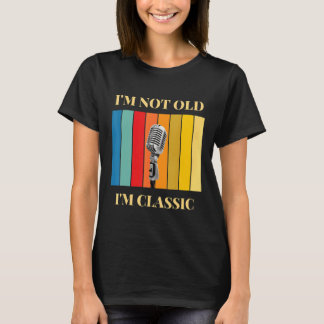 Jag är inte gammal, jag är klassisk mikrofon t shirt