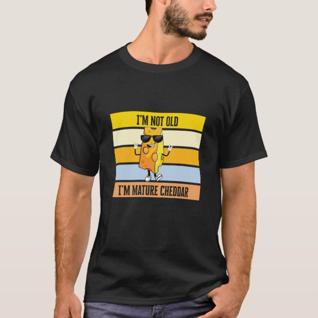 Jag är inte gammal, jag är Mature Cheddar T Shirt (Framsida)