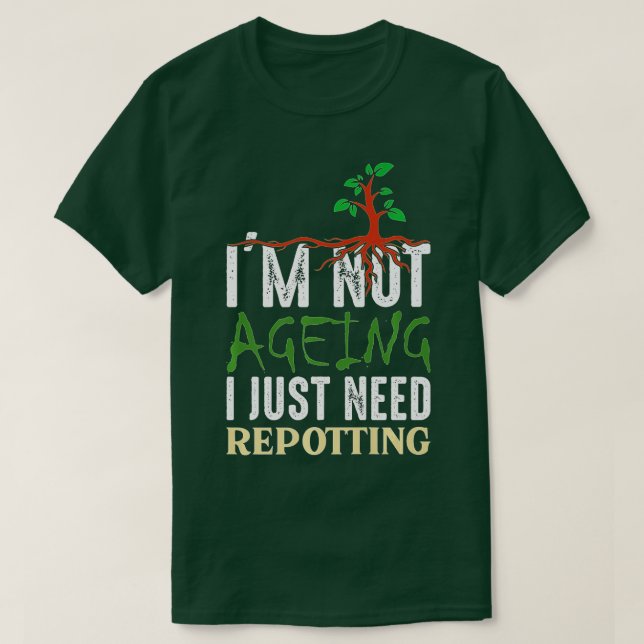 Jag är inte gammal, jag behöver bara potting -  oc t shirt (Design framsida)