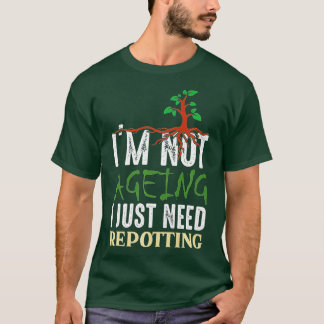 Jag är inte gammal, jag behöver bara potting - oc t shirt
