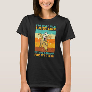 Jag är inte gammal, jag gillar bara att äta Banana T Shirt