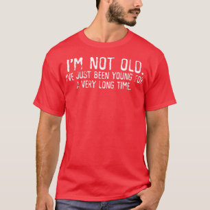 Jag är inte gammal, jag har bara varit ung under l t shirt