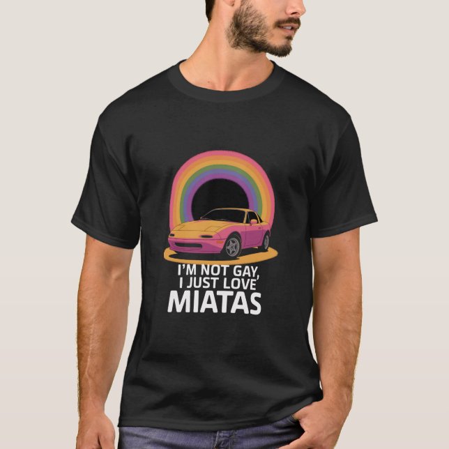 Jag är inte Gay I Just Kärlek Miatas HBT Rainbow T Shirt (Framsida)