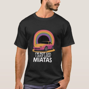 Jag är inte gay, jag älskar bara Miatas HBTQ-regnb T Shirt