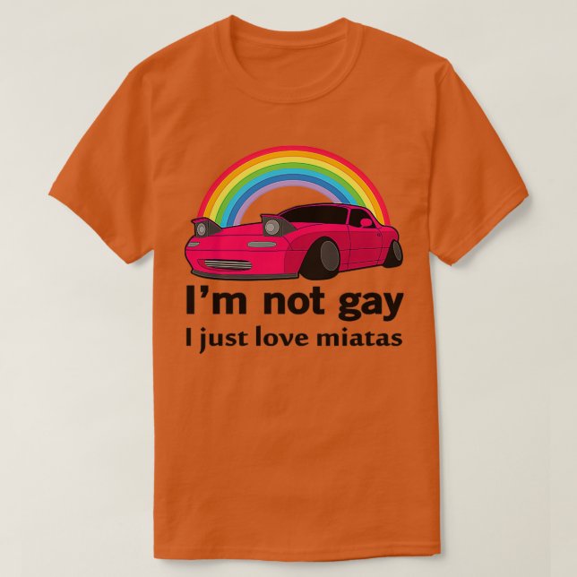 Jag är inte gay jag bara kärlek min Miata T Shirt (Design framsida)