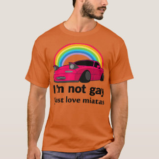 Jag är inte gay jag bara kärlek min Miata T Shirt