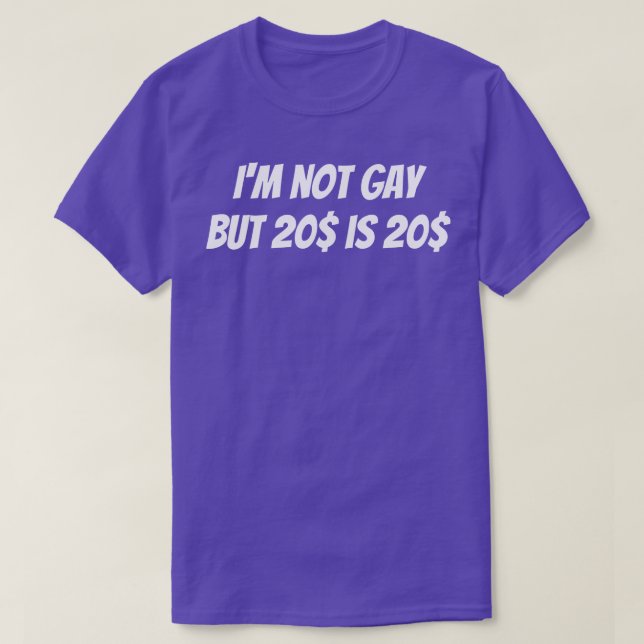 Jag är inte gay, men 20 dollar är 20 dollar t shirt (Design framsida)