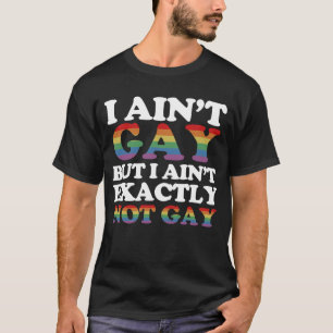 Jag är inte Gay, men jag är inte precis Gay. T Shirt