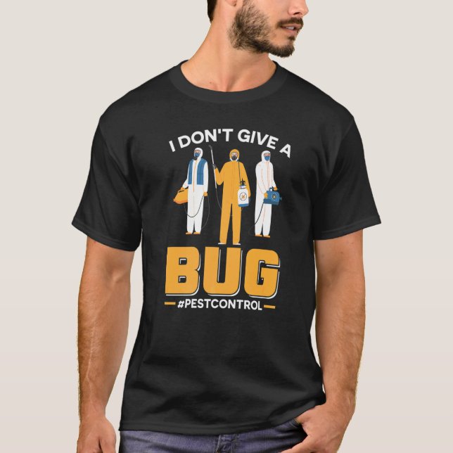 Jag är inte Ge A Kryp Exterminator Pest Control T Shirt (Framsida)