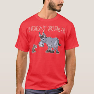 Jag är inte Ge A Råtta Donkey sjuk, djur, sjukdom T Shirt