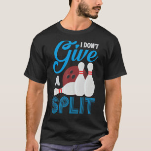 Jag är inte Ge A Split Funny Bowling T Shirt