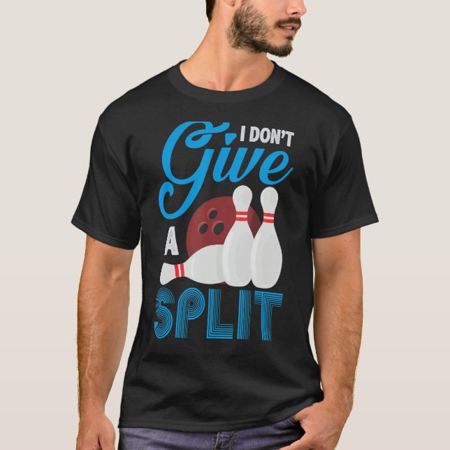 Jag är inte Ge A Split Funny Bowling T Shirt (Framsida)