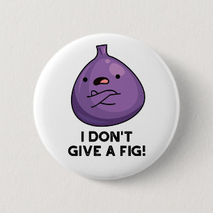 Jag är inte Ge en fig Sassy Fruit Pun Knapp