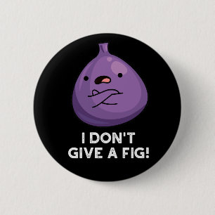 Jag är inte Ge en fig Sassy Fruit Pun Knapp