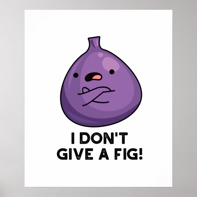 Jag är inte Ge en fig Sassy Fruit Pun Poster (Framsidan)