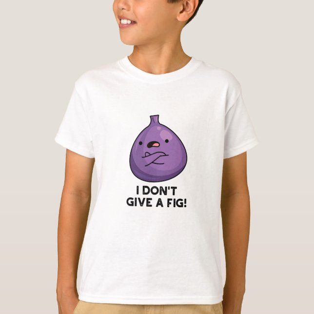 Jag är inte Ge en fig Sassy Fruit Pun T Shirt (Framsida)