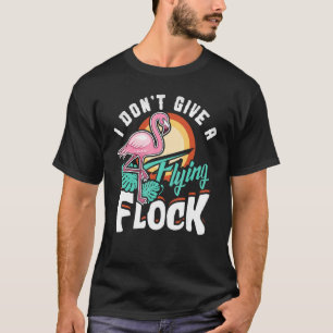 Jag är inte Ge en flygande Flock Flamingo T Shirt