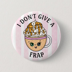 Jag är inte ge, en Frap, en fin Coffee Pun-citat Knapp