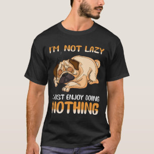 Jag är inte glad att jag inte gör nåt på Hund. T Shirt