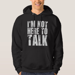 Jag är inte här för att prata hoodie