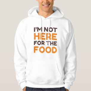 Jag är inte här för maten hoodie