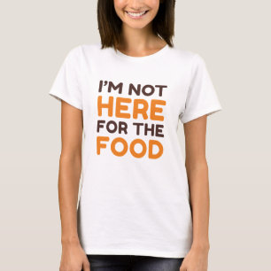 Jag är inte här för maten t shirt