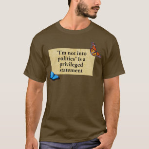 Jag är inte i Politik en privilegierad Påstående T Shirt
