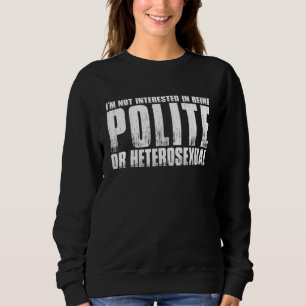 Jag är inte intresserad av att vara artig eller he t shirt