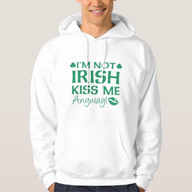 Jag är inte Irish Kiss Me ändå! Hoodie (Framsida)
