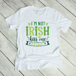 Jag är inte Irish Kiss Me Anway T Shirt