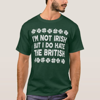 Jag är inte irish, men jag hatar den brittiska t shirt