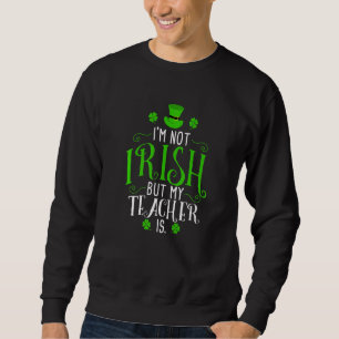 Jag är inte irish, men min lärare är St patricks d Lång Ärmad Tröja