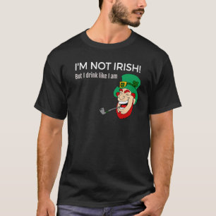 Jag är inte irländare, men jag dricker som om jag t shirt