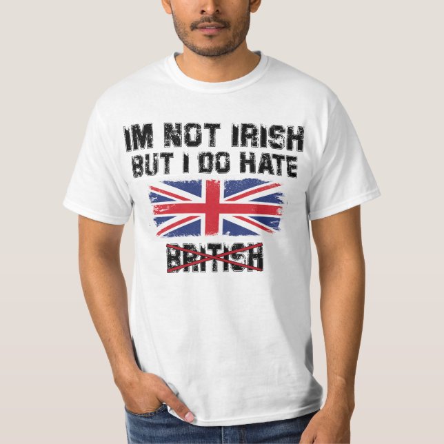 Jag är inte irländare men jag hatar britterna t shirt (Framsida)