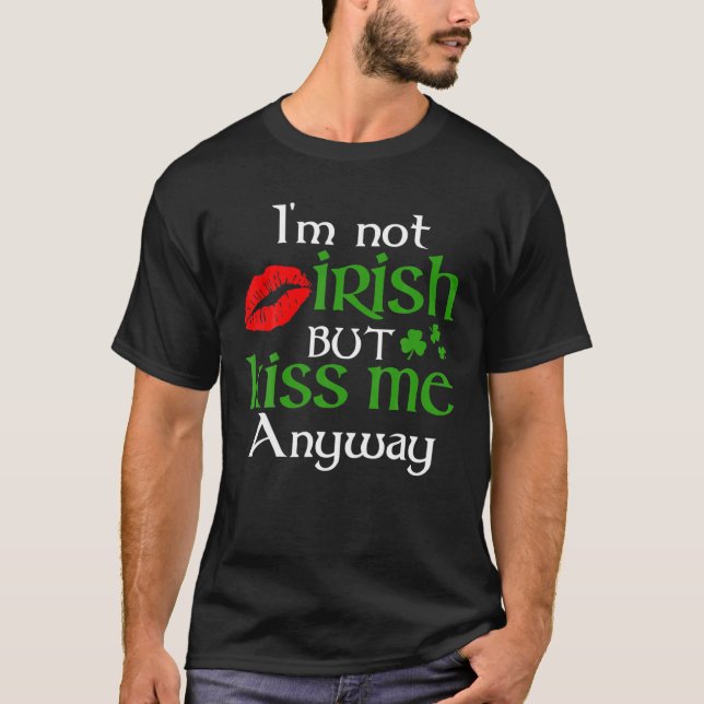 Jag är inte irländare, men Kiss Me ändå St. Patric T Shirt (Framsida)