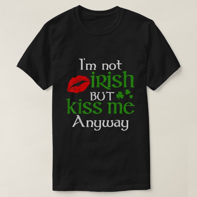 Jag är inte irländare, men Kiss Me ändå St Patrick T Shirt (Design framsida)
