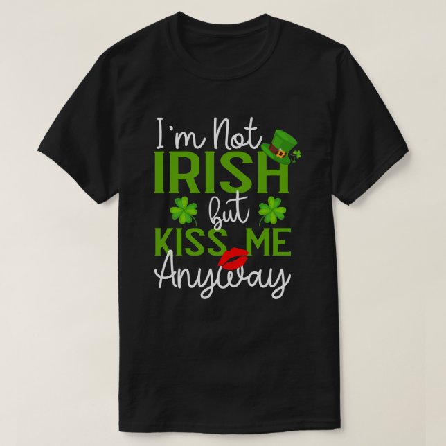 Jag är inte irländare men Kiss Me ändå St. Patrick T Shirt (Design framsida)