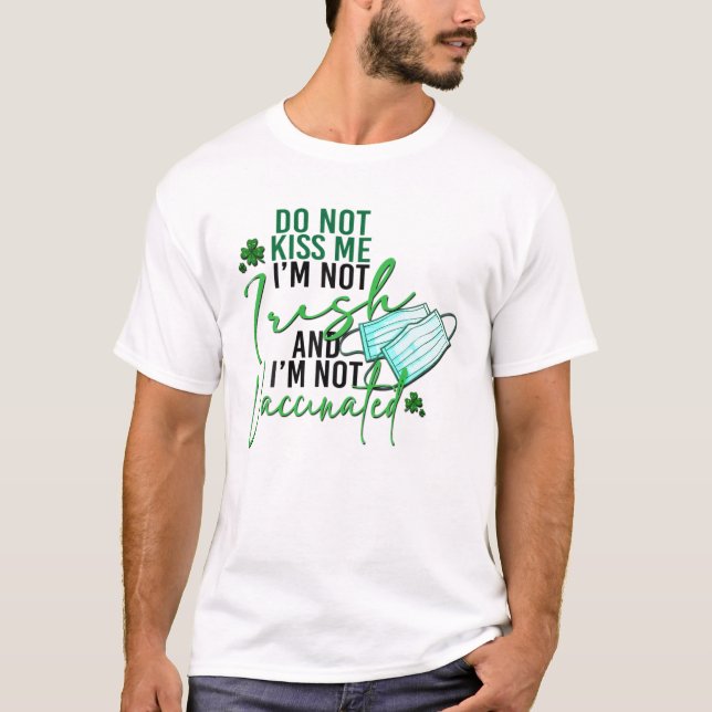 Jag är inte irländsk, inte vaccinerad St Pat T Shirt (Framsida)
