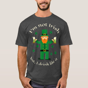 Jag är inte irländsk, men jag dricker som det ä t shirt