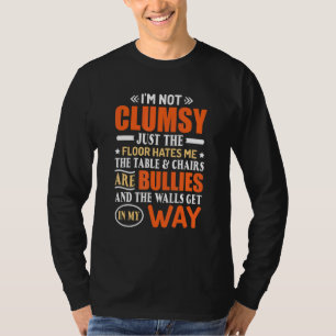 Jag är inte klumpig. Det är Golv som hatar mig Bor T Shirt