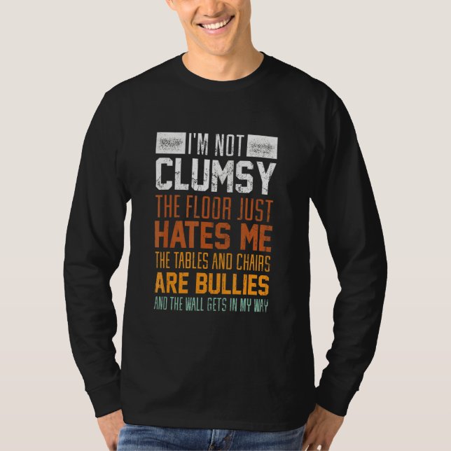 Jag är inte klumpig. Golv hatar mig Clumsy Person T Shirt (Framsida)